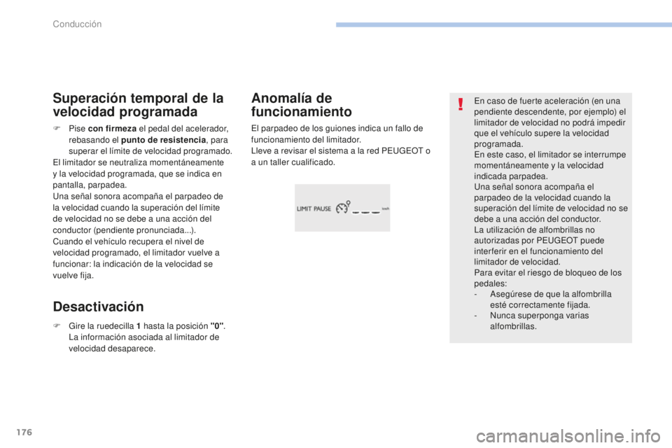 Peugeot 308 2017 Manual del propietario (in Spanish) 176
308_es_Chap06_conduite_ed01-2016
En caso de fuerte aceleración (en una
pendiente descendente, por ejemplo) el
limitador de velocidad no podrá impedir
que el vehículo supere la velocidad
pro Peugeot 308 2017 Manual del propietario (in Spanish) 176
308_es_Chap06_conduite_ed01-2016
En caso de fuerte aceleración (en una
pendiente descendente, por ejemplo) el
limitador de velocidad no podrá impedir
que el vehículo supere la velocidad
pro