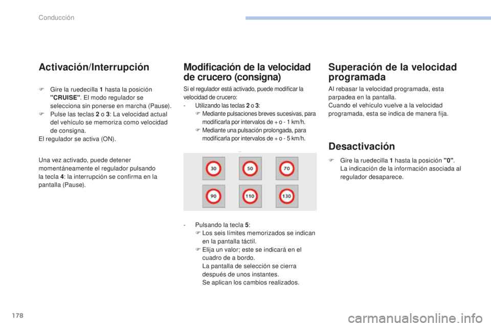 Peugeot 308 2017 Manual del propietario (in Spanish) 178
308_es_Chap06_conduite_ed01-2016
Activación/Interrupción
Si el regulador está activado, puede modificar la
velocidad de crucero:
-
U
tilizando las teclas 2
o 3:
F M
ediante pulsaciones br Peugeot 308 2017 Manual del propietario (in Spanish) 178
308_es_Chap06_conduite_ed01-2016
Activación/Interrupción
Si el regulador está activado, puede modificar la
velocidad de crucero:
-
U
tilizando las teclas 2
o 3:
F M
ediante pulsaciones br