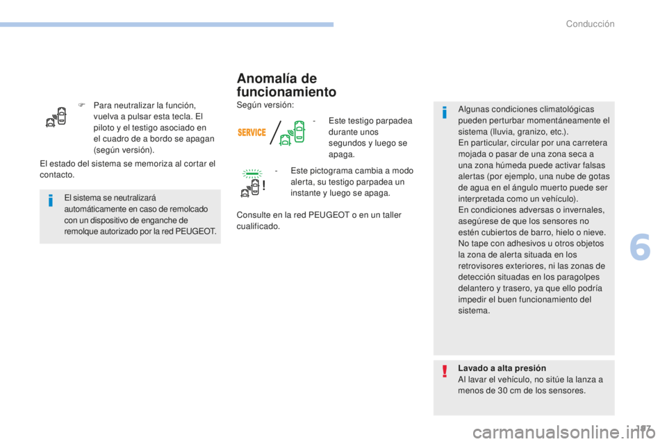 Peugeot 308 2017 Manual del propietario (in Spanish) 197
308_es_Chap06_conduite_ed01-2016
F Para neutralizar la función, vuelva a pulsar esta tecla. El
piloto y el testigo asociado en
el cuadro de a bordo se apagan
(según versión). -
E
ste test Peugeot 308 2017 Manual del propietario (in Spanish) 197
308_es_Chap06_conduite_ed01-2016
F Para neutralizar la función, vuelva a pulsar esta tecla. El
piloto y el testigo asociado en
el cuadro de a bordo se apagan
(según versión). -
E
ste test