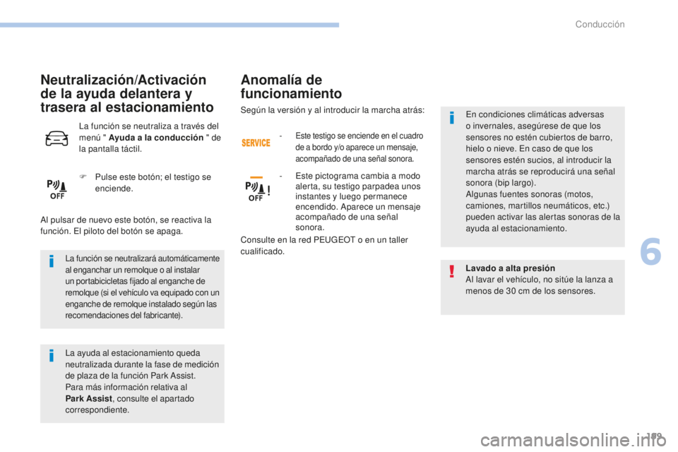 Peugeot 308 2017 Manual del propietario (in Spanish) 199
308_es_Chap06_conduite_ed01-2016
La función se neutralizará automáticamente
al enganchar un remolque o al instalar
un portabicicletas fijado al enganche de
remolque (si el vehículo va equip Peugeot 308 2017 Manual del propietario (in Spanish) 199
308_es_Chap06_conduite_ed01-2016
La función se neutralizará automáticamente
al enganchar un remolque o al instalar
un portabicicletas fijado al enganche de
remolque (si el vehículo va equip