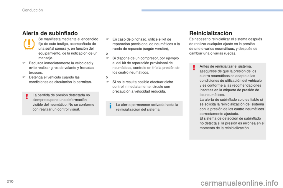 Peugeot 308 2017 Manual del propietario (in Spanish) 210
308_es_Chap06_conduite_ed01-2016
Alerta de subinfladoReinicialización
Antes de reinicializar el sistema,
asegúrese de que la presión de los
cuatro neumáticos se adapta a las
condiciones de Peugeot 308 2017 Manual del propietario (in Spanish) 210
308_es_Chap06_conduite_ed01-2016
Alerta de subinfladoReinicialización
Antes de reinicializar el sistema,
asegúrese de que la presión de los
cuatro neumáticos se adapta a las
condiciones de