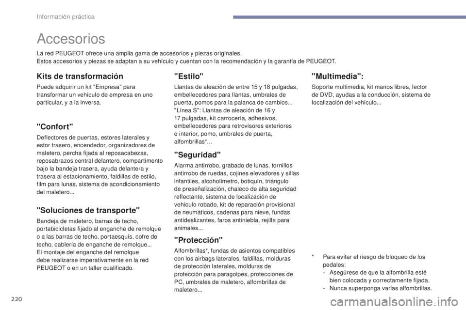 Peugeot 308 2017 Manual del propietario (in Spanish) 220
308_es_Chap07_info-pratiques_ed01-2016
"Multimedia":
Soporte multimedia, kit manos libres, lector
de DVD, ayudas a la conducción, sistema de
localización del vehículo...
Accesorios
La Peugeot 308 2017 Manual del propietario (in Spanish) 220
308_es_Chap07_info-pratiques_ed01-2016
"Multimedia":
Soporte multimedia, kit manos libres, lector
de DVD, ayudas a la conducción, sistema de
localización del vehículo...
Accesorios
La