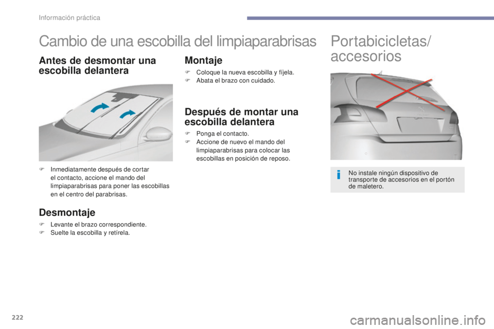 Peugeot 308 2017 Manual del propietario (in Spanish) 222
308_es_Chap07_info-pratiques_ed01-2016
Cambio de una escobilla del limpiaparabrisas
F Inmediatamente después de cortar el contacto, accione el mando del
limpiaparabrisas para poner las escobilla Peugeot 308 2017 Manual del propietario (in Spanish) 222
308_es_Chap07_info-pratiques_ed01-2016
Cambio de una escobilla del limpiaparabrisas
F Inmediatamente después de cortar el contacto, accione el mando del
limpiaparabrisas para poner las escobilla