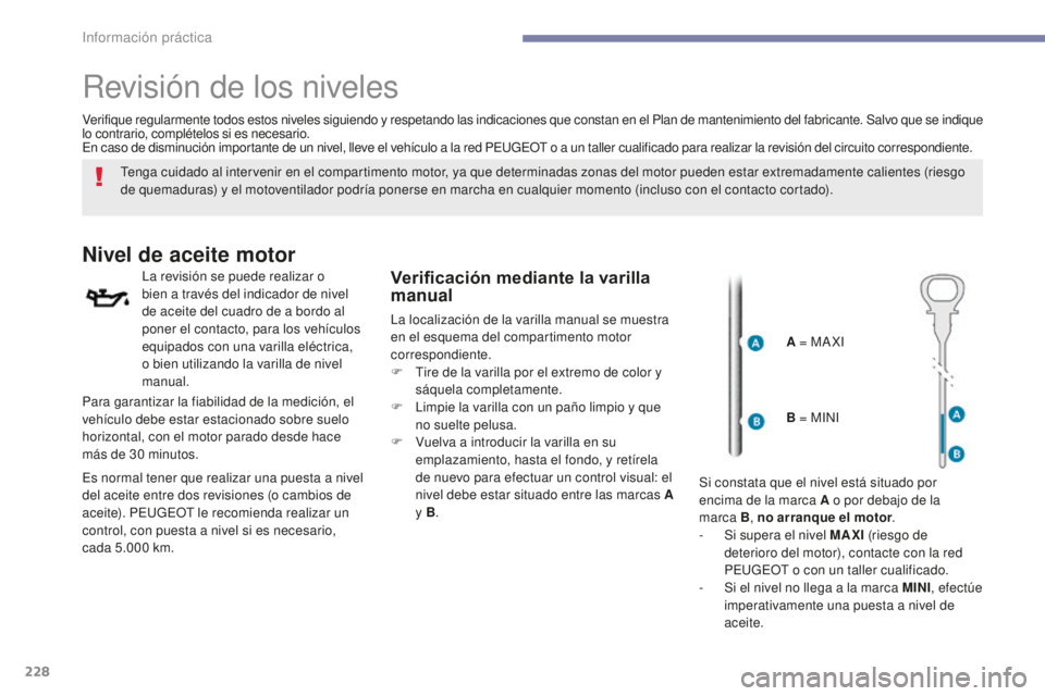 Peugeot 308 2017 Manual del propietario (in Spanish) 228
308_es_Chap07_info-pratiques_ed01-2016
Revisión de los niveles
Tenga cuidado al intervenir en el compartimento motor, ya que determinadas zonas del motor pueden estar extremadamente calientes (ri Peugeot 308 2017 Manual del propietario (in Spanish) 228
308_es_Chap07_info-pratiques_ed01-2016
Revisión de los niveles
Tenga cuidado al intervenir en el compartimento motor, ya que determinadas zonas del motor pueden estar extremadamente calientes (ri