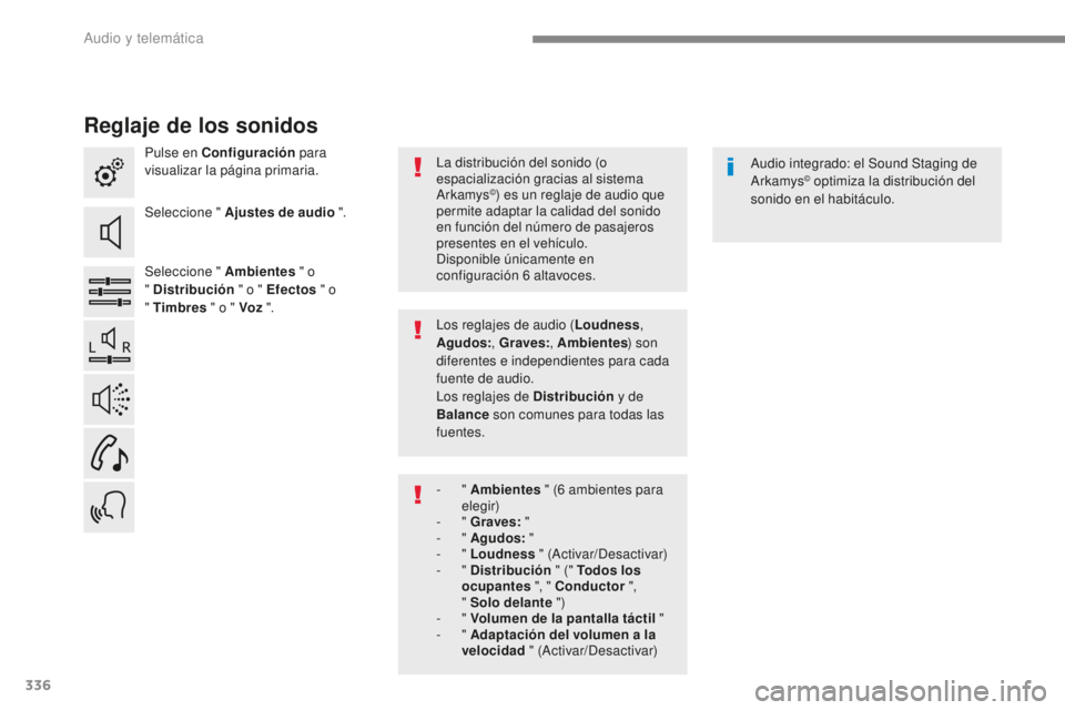 Peugeot 308 2017 Manual del propietario (in Spanish) 336
308_es_Chap10b_SMEGplus_ed01-2016
Reglaje de los sonidos
Pulse en Configuración para
visualizar la página primaria.
Seleccione " Ajustes de audio ".
Seleccione " Ambientes " o Peugeot 308 2017 Manual del propietario (in Spanish) 336
308_es_Chap10b_SMEGplus_ed01-2016
Reglaje de los sonidos
Pulse en Configuración para
visualizar la página primaria.
Seleccione " Ajustes de audio ".
Seleccione " Ambientes " o