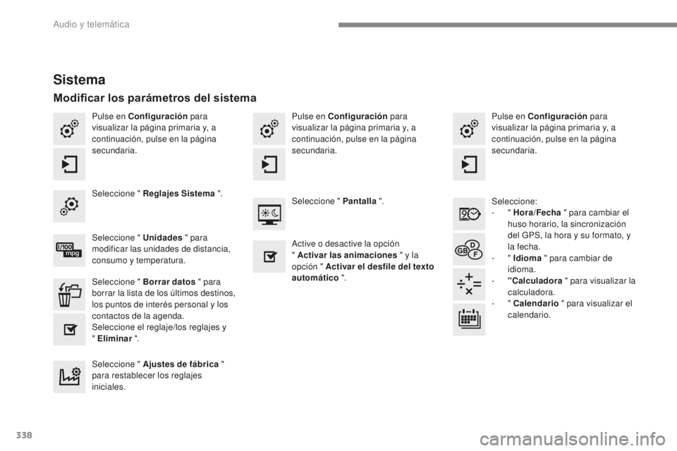 Peugeot 308 2017 Manual del propietario (in Spanish) 338
308_es_Chap10b_SMEGplus_ed01-2016
Pulse en Configuración para
visualizar la página primaria y, a
continuación, pulse en la página
secundaria. Pulse en Configuración
para
visualizar la p Peugeot 308 2017 Manual del propietario (in Spanish) 338
308_es_Chap10b_SMEGplus_ed01-2016
Pulse en Configuración para
visualizar la página primaria y, a
continuación, pulse en la página
secundaria. Pulse en Configuración
para
visualizar la p