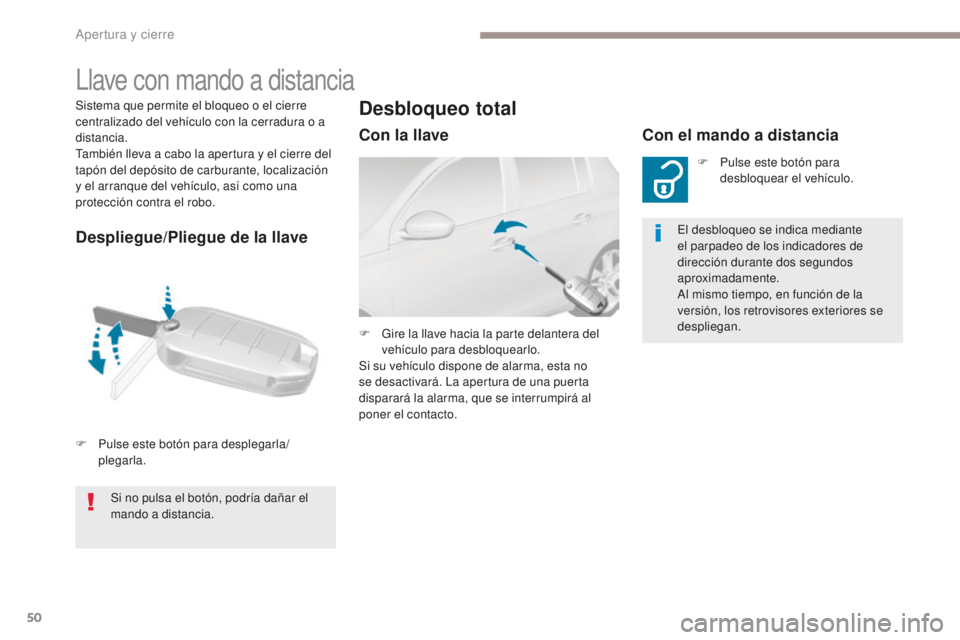 Peugeot 308 2017 Manual del propietario (in Spanish) 50
308_es_Chap02_ouvertures_ed01-2016
Sistema que permite el bloqueo o el cierre
centralizado del vehículo con la cerradura o a
distancia.
También lleva a cabo la apertura y el cierre del
tapón Peugeot 308 2017 Manual del propietario (in Spanish) 50
308_es_Chap02_ouvertures_ed01-2016
Sistema que permite el bloqueo o el cierre
centralizado del vehículo con la cerradura o a
distancia.
También lleva a cabo la apertura y el cierre del
tapón