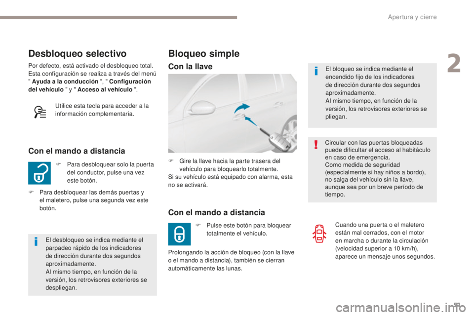 Peugeot 308 2017 Manual del propietario (in Spanish) 51
308_es_Chap02_ouvertures_ed01-2016
Desbloqueo selectivo
F Para desbloquear solo la puerta del conductor, pulse una vez
este botón.
Con el mando a distancia
Por defecto, está activado el desbloqu Peugeot 308 2017 Manual del propietario (in Spanish) 51
308_es_Chap02_ouvertures_ed01-2016
Desbloqueo selectivo
F Para desbloquear solo la puerta del conductor, pulse una vez
este botón.
Con el mando a distancia
Por defecto, está activado el desbloqu