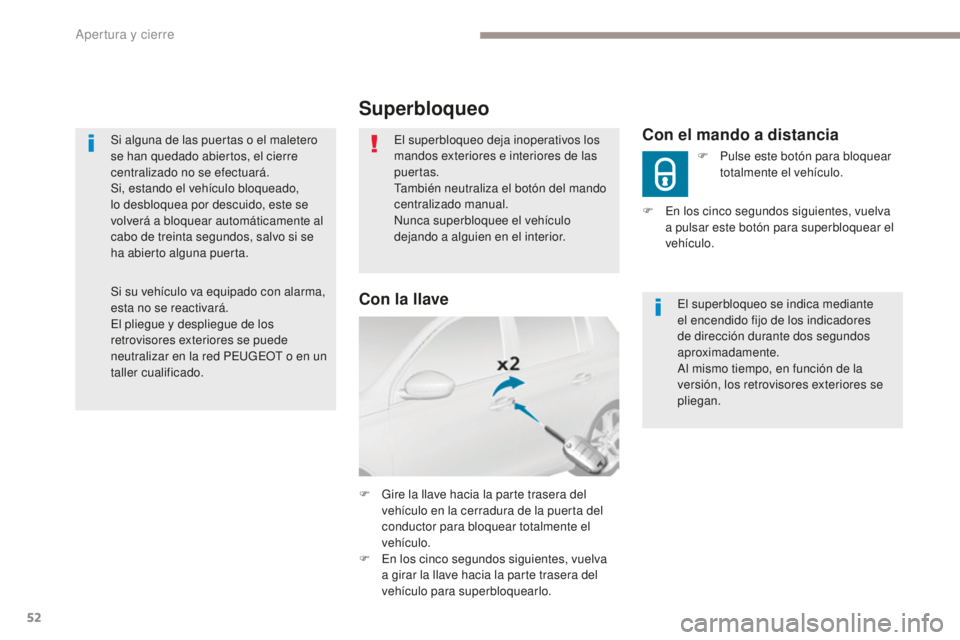 Peugeot 308 2017 Manual del propietario (in Spanish) 52
308_es_Chap02_ouvertures_ed01-2016
Si alguna de las puertas o el maletero
se han quedado abiertos, el cierre
centralizado no se efectuará.
Si, estando el vehículo bloqueado,
lo desbloquea por Peugeot 308 2017 Manual del propietario (in Spanish) 52
308_es_Chap02_ouvertures_ed01-2016
Si alguna de las puertas o el maletero
se han quedado abiertos, el cierre
centralizado no se efectuará.
Si, estando el vehículo bloqueado,
lo desbloquea por