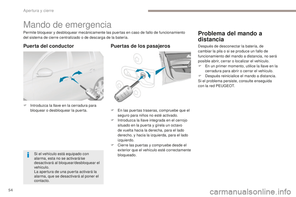 Peugeot 308 2017 Manual del propietario (in Spanish) 54
308_es_Chap02_ouvertures_ed01-2016
Mando de emergencia
F Introduzca la llave en la cerradura para bloquear o desbloquear la puerta. F
E n las puertas traseras, compruebe que el
seguro para niños Peugeot 308 2017 Manual del propietario (in Spanish) 54
308_es_Chap02_ouvertures_ed01-2016
Mando de emergencia
F Introduzca la llave en la cerradura para bloquear o desbloquear la puerta. F
E n las puertas traseras, compruebe que el
seguro para niños