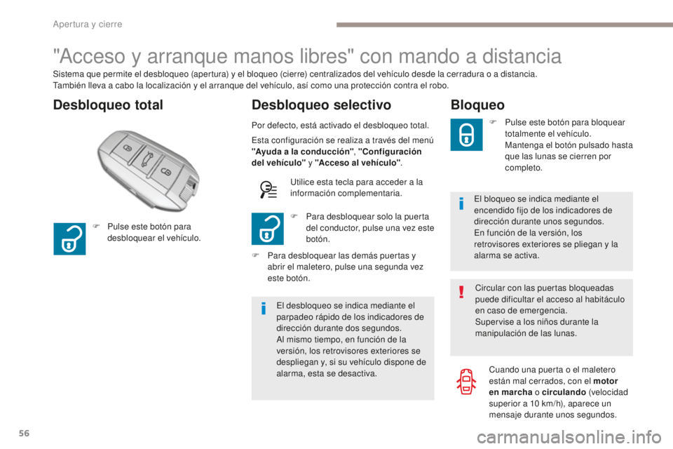 Peugeot 308 2017 Manual del propietario (in Spanish) 56
308_es_Chap02_ouvertures_ed01-2016
"Acceso y arranque manos libres" con mando a distancia
Desbloqueo totalDesbloqueo selectivo
Sistema que permite el desbloqueo (apertura) y el bloqueo (cie Peugeot 308 2017 Manual del propietario (in Spanish) 56
308_es_Chap02_ouvertures_ed01-2016
"Acceso y arranque manos libres" con mando a distancia
Desbloqueo totalDesbloqueo selectivo
Sistema que permite el desbloqueo (apertura) y el bloqueo (cie