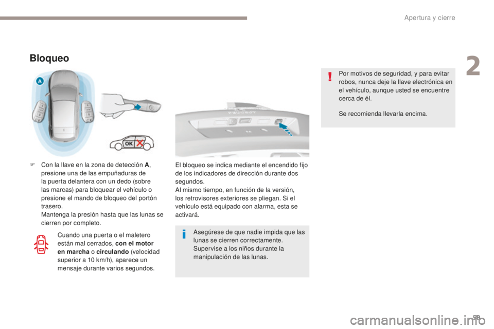Peugeot 308 2017 Manual del propietario (in Spanish) 59
308_es_Chap02_ouvertures_ed01-2016
Bloqueo
F Con la llave en la zona de detección A,
presione una de las empuñaduras de
la puerta delantera con un dedo (sobre
las marcas) para bloquear el veh Peugeot 308 2017 Manual del propietario (in Spanish) 59
308_es_Chap02_ouvertures_ed01-2016
Bloqueo
F Con la llave en la zona de detección A,
presione una de las empuñaduras de
la puerta delantera con un dedo (sobre
las marcas) para bloquear el veh