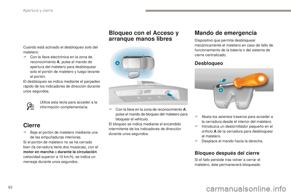 Peugeot 308 2017 Manual del propietario (in Spanish) 62
308_es_Chap02_ouvertures_ed01-2016
Cuando está activado el desbloqueo solo del
maletero:
F
C
on la llave electrónica en la zona de
reconocimiento A , pulse el mando de
apertura del maletero Peugeot 308 2017 Manual del propietario (in Spanish) 62
308_es_Chap02_ouvertures_ed01-2016
Cuando está activado el desbloqueo solo del
maletero:
F
C
on la llave electrónica en la zona de
reconocimiento A , pulse el mando de
apertura del maletero