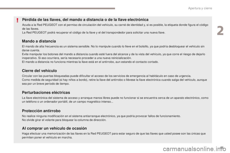 Peugeot 308 2017 Manual del propietario (in Spanish) 65
308_es_Chap02_ouvertures_ed01-2016
Pérdida de las llaves, del mando a distancia o de la llave electrónica
Acuda a la Red PEUGEOT con el permiso de circulación del vehículo, su carné de identid Peugeot 308 2017 Manual del propietario (in Spanish) 65
308_es_Chap02_ouvertures_ed01-2016
Pérdida de las llaves, del mando a distancia o de la llave electrónica
Acuda a la Red PEUGEOT con el permiso de circulación del vehículo, su carné de identid