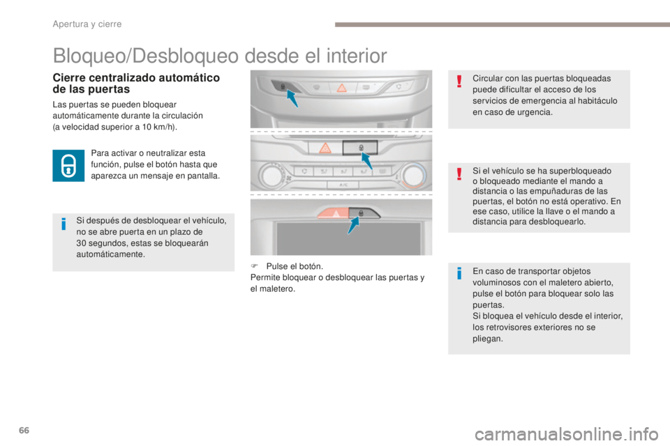 Peugeot 308 2017 Manual del propietario (in Spanish) 66
308_es_Chap02_ouvertures_ed01-2016
Bloqueo/Desbloqueo desde el interior
Si después de desbloquear el vehículo,
no se abre puerta en un plazo de
30 segundos, estas se bloquearán
automáticame Peugeot 308 2017 Manual del propietario (in Spanish) 66
308_es_Chap02_ouvertures_ed01-2016
Bloqueo/Desbloqueo desde el interior
Si después de desbloquear el vehículo,
no se abre puerta en un plazo de
30 segundos, estas se bloquearán
automáticame