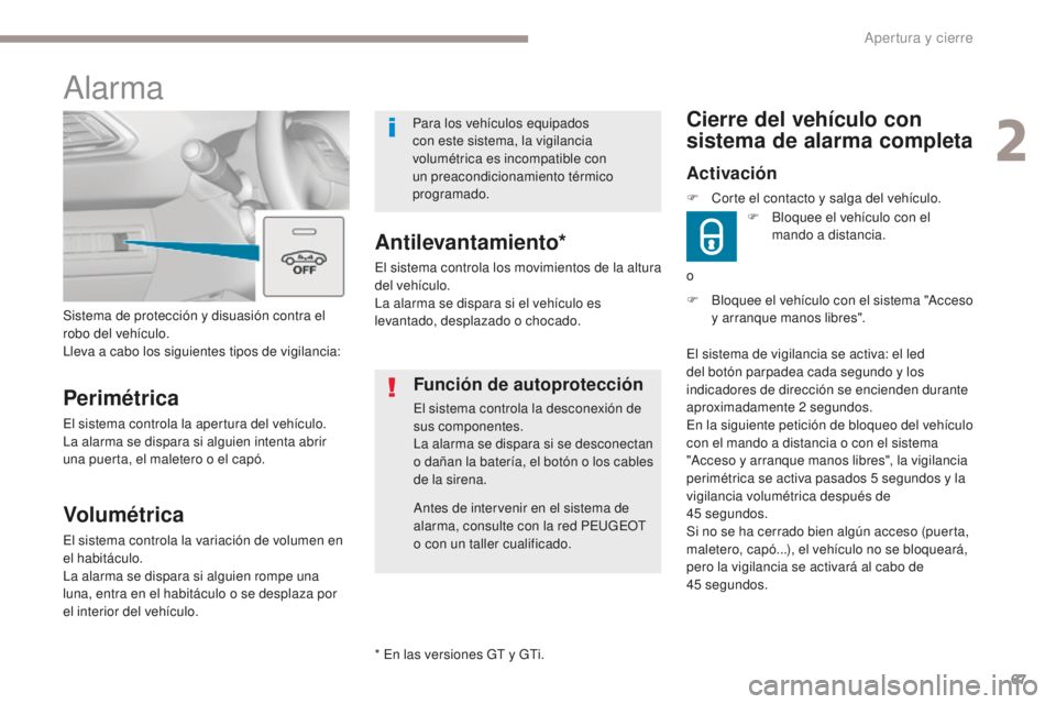 Peugeot 308 2017 Manual del propietario (in Spanish) 67
308_es_Chap02_ouvertures_ed01-2016
F Bloquee el vehículo con el sistema "Acceso y arranque manos libres".
Cierre del vehículo con
sistema de alarma completa
Activación
F Bloquee el veh Peugeot 308 2017 Manual del propietario (in Spanish) 67
308_es_Chap02_ouvertures_ed01-2016
F Bloquee el vehículo con el sistema "Acceso y arranque manos libres".
Cierre del vehículo con
sistema de alarma completa
Activación
F Bloquee el veh