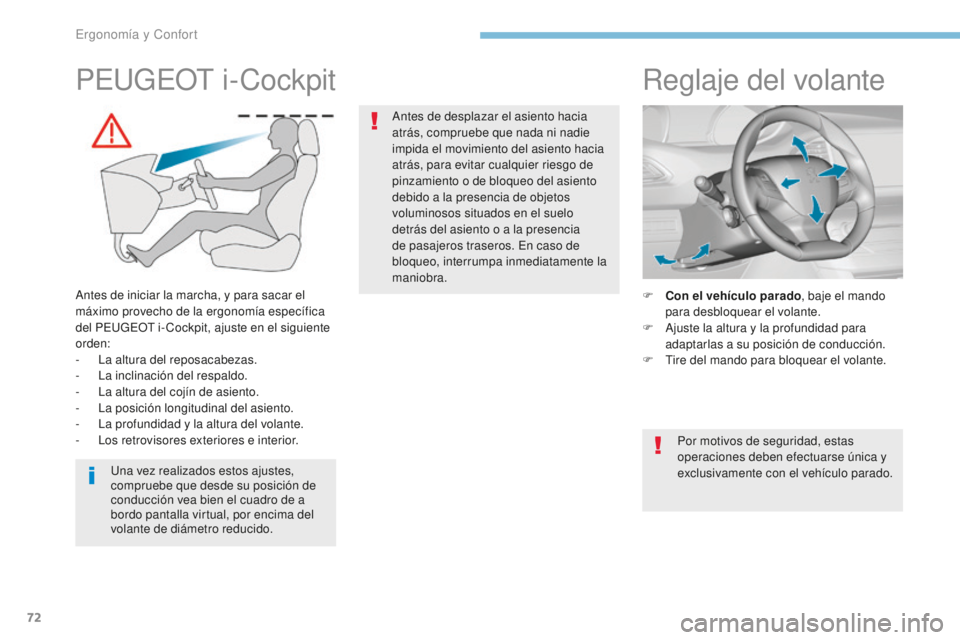 Peugeot 308 2017 Manual del propietario (in Spanish) 72
308_es_Chap03_ergonomie-et-confort_ed01-2016
Reglaje del volante
F Con el vehículo parado, baje el mando
para desbloquear el volante.
F
A
juste la altura y la profundidad para
adaptarlas a su Peugeot 308 2017 Manual del propietario (in Spanish) 72
308_es_Chap03_ergonomie-et-confort_ed01-2016
Reglaje del volante
F Con el vehículo parado, baje el mando
para desbloquear el volante.
F
A
juste la altura y la profundidad para
adaptarlas a su