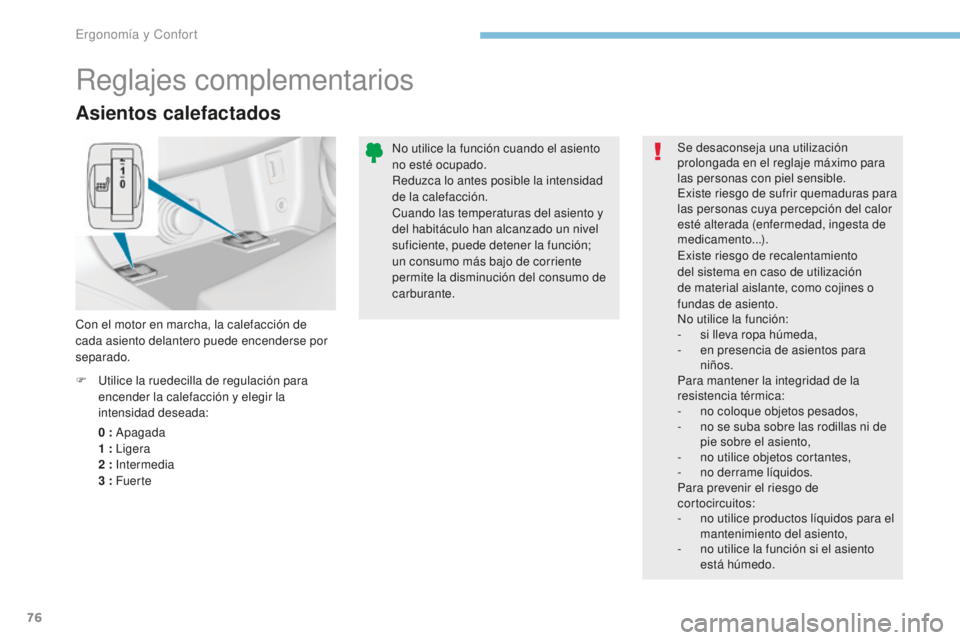 Peugeot 308 2017 Manual del propietario (in Spanish) 76
308_es_Chap03_ergonomie-et-confort_ed01-2016
Asientos calefactados
0 : Apagada
1 : Ligera
2
: Intermedia
3
: Fuer te
F
U
tilice la ruedecilla de regulación para
encender la calefacción Peugeot 308 2017 Manual del propietario (in Spanish) 76
308_es_Chap03_ergonomie-et-confort_ed01-2016
Asientos calefactados
0 : Apagada
1 : Ligera
2
: Intermedia
3
: Fuer te
F
U
tilice la ruedecilla de regulación para
encender la calefacción