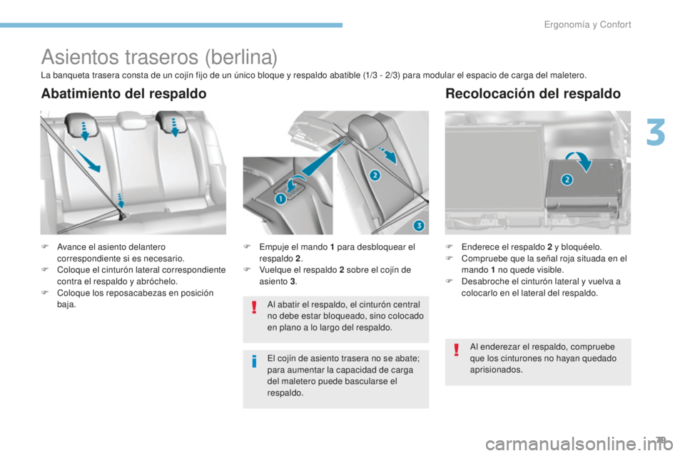 Peugeot 308 2017 Manual del propietario (in Spanish) 79
308_es_Chap03_ergonomie-et-confort_ed01-2016
Asientos traseros (berlina)
F Avance el asiento delantero correspondiente si es necesario.
F
C
oloque el cinturón lateral correspondiente
contra el Peugeot 308 2017 Manual del propietario (in Spanish) 79
308_es_Chap03_ergonomie-et-confort_ed01-2016
Asientos traseros (berlina)
F Avance el asiento delantero correspondiente si es necesario.
F
C
oloque el cinturón lateral correspondiente
contra el