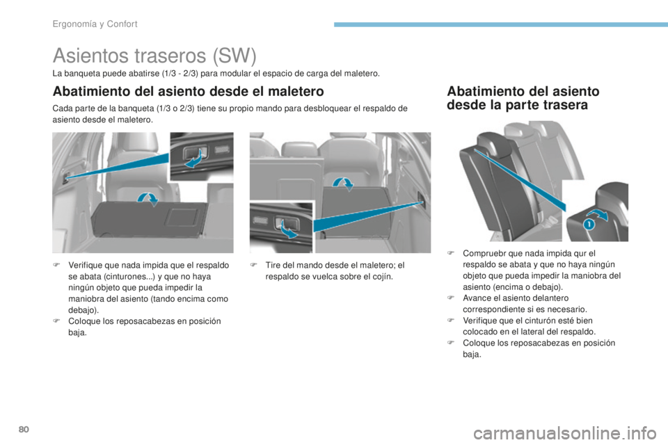 Peugeot 308 2017 Manual del propietario (in Spanish) 80
308_es_Chap03_ergonomie-et-confort_ed01-2016
Asientos traseros (SW)
La banqueta puede abatirse (1/3 - 2/3) para modular el espacio de carga del maletero.
C ada parte de la banqueta (1/3 o 2/3) ti Peugeot 308 2017 Manual del propietario (in Spanish) 80
308_es_Chap03_ergonomie-et-confort_ed01-2016
Asientos traseros (SW)
La banqueta puede abatirse (1/3 - 2/3) para modular el espacio de carga del maletero.
C ada parte de la banqueta (1/3 o 2/3) ti