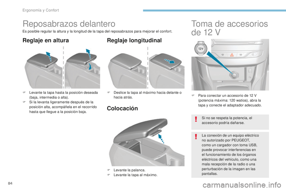 Peugeot 308 2017 Manual del propietario (in Spanish) 84
308_es_Chap03_ergonomie-et-confort_ed01-2016
F Para conectar un accesorio de 12 V
(potencia máxima: 120 watios), abra la
tapa y conecte el adaptador adecuado.
Toma de accesorios
de 12 V
Re Peugeot 308 2017 Manual del propietario (in Spanish) 84
308_es_Chap03_ergonomie-et-confort_ed01-2016
F Para conectar un accesorio de 12 V
(potencia máxima: 120 watios), abra la
tapa y conecte el adaptador adecuado.
Toma de accesorios
de 12 V
Re