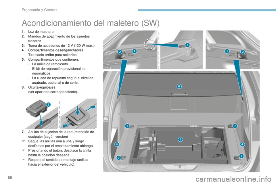 Peugeot 308 2017 Manual del propietario (in Spanish) 88
308_es_Chap03_ergonomie-et-confort_ed01-2016
Acondicionamiento del maletero (SW)
1. Luz de maletero
2. Mandos de abatimiento de los asientos
traseros
3.
T
oma de accesorios de 12 V (120 W m Peugeot 308 2017 Manual del propietario (in Spanish) 88
308_es_Chap03_ergonomie-et-confort_ed01-2016
Acondicionamiento del maletero (SW)
1. Luz de maletero
2. Mandos de abatimiento de los asientos
traseros
3.
T
oma de accesorios de 12 V (120 W m