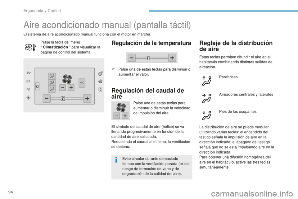 Peugeot 308 2017 Manual del propietario (in Spanish) 94
308_es_Chap03_ergonomie-et-confort_ed01-2016
Aire acondicionado manual (pantalla táctil)
Regulación de la temperatura
F Pulse una de estas teclas para disminuir o aumentar el valor.
El sistema de Peugeot 308 2017 Manual del propietario (in Spanish) 94
308_es_Chap03_ergonomie-et-confort_ed01-2016
Aire acondicionado manual (pantalla táctil)
Regulación de la temperatura
F Pulse una de estas teclas para disminuir o aumentar el valor.
El sistema de