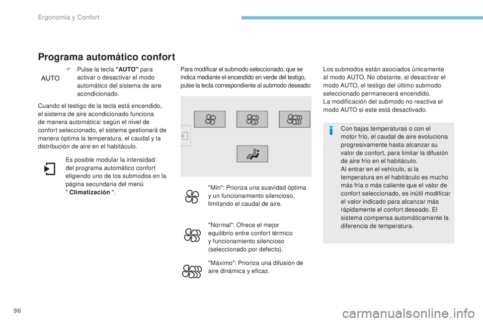 Peugeot 308 2017 Manual del propietario (in Spanish) 96
308_es_Chap03_ergonomie-et-confort_ed01-2016
Con bajas temperaturas o con el
motor frío, el caudal de aire evoluciona
progresivamente hasta alcanzar su
valor de confort, para limitar la difusi Peugeot 308 2017 Manual del propietario (in Spanish) 96
308_es_Chap03_ergonomie-et-confort_ed01-2016
Con bajas temperaturas o con el
motor frío, el caudal de aire evoluciona
progresivamente hasta alcanzar su
valor de confort, para limitar la difusi