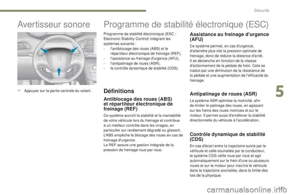 Peugeot 308 2017 Manuel du propriétaire (in French) 121
Programme de stabilité électronique (ESC :
E lectronic Stability Control) intégrant les
systèmes suivants :
-
l
'antiblocage des roues (ABS) et le
répartiteur électronique de frein Peugeot 308 2017 Manuel du propriétaire (in French) 121
Programme de stabilité électronique (ESC :
E lectronic Stability Control) intégrant les
systèmes suivants :
-
l
'antiblocage des roues (ABS) et le
répartiteur électronique de frein