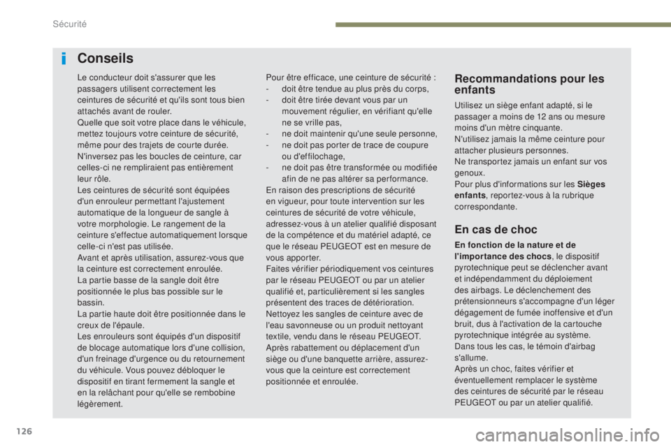 Peugeot 308 2017 Manuel du propriétaire (in French) 126
Conseils
Recommandations pour les
enfants
Utilisez un siège enfant adapté, si le
passager a moins de 12 ans ou mesure
moins d'un
mètre cinquante.
N'utilisez jamais la même ceintur Peugeot 308 2017 Manuel du propriétaire (in French) 126
Conseils
Recommandations pour les
enfants
Utilisez un siège enfant adapté, si le
passager a moins de 12 ans ou mesure
moins d'un
mètre cinquante.
N'utilisez jamais la même ceintur