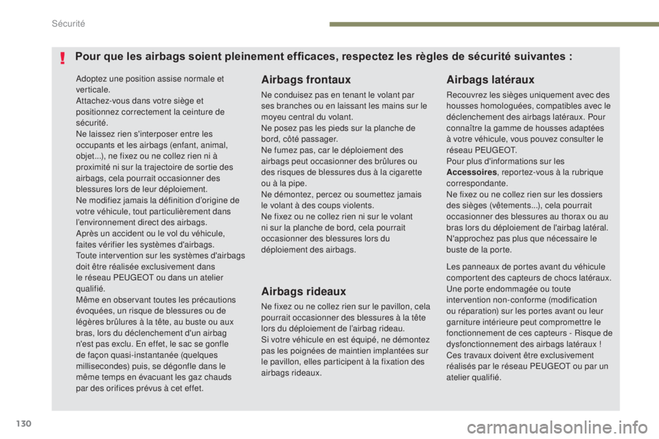 Peugeot 308 2017 Manuel du propriétaire (in French) 130
Adoptez une position assise normale et
verticale.
Attachez-vous dans votre siège et
positionnez correctement la ceinture de
sécurité.
Ne laissez rien s'interposer entre les
occupants et Peugeot 308 2017 Manuel du propriétaire (in French) 130
Adoptez une position assise normale et
verticale.
Attachez-vous dans votre siège et
positionnez correctement la ceinture de
sécurité.
Ne laissez rien s'interposer entre les
occupants et