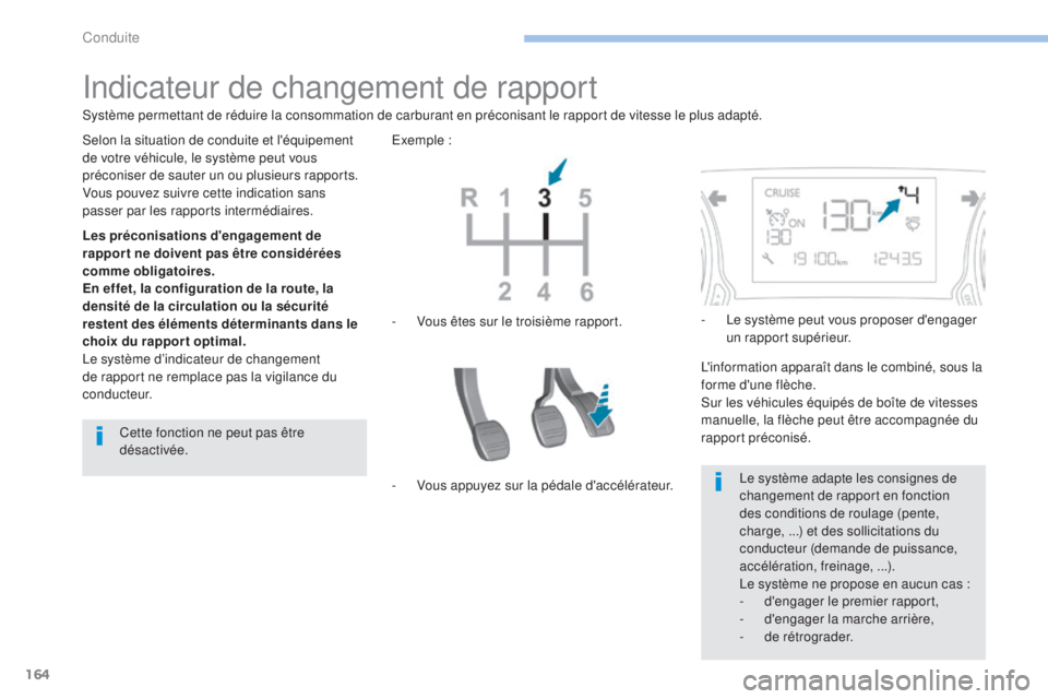 Peugeot 308 2017 Manuel du propriétaire (in French) 164
Indicateur de changement de rapport
Les préconisations d'engagement de
rapport ne doivent pas être considérées
comme obligatoires.
En effet, la configuration de la route, la
densité de Peugeot 308 2017 Manuel du propriétaire (in French) 164
Indicateur de changement de rapport
Les préconisations d'engagement de
rapport ne doivent pas être considérées
comme obligatoires.
En effet, la configuration de la route, la
densité de