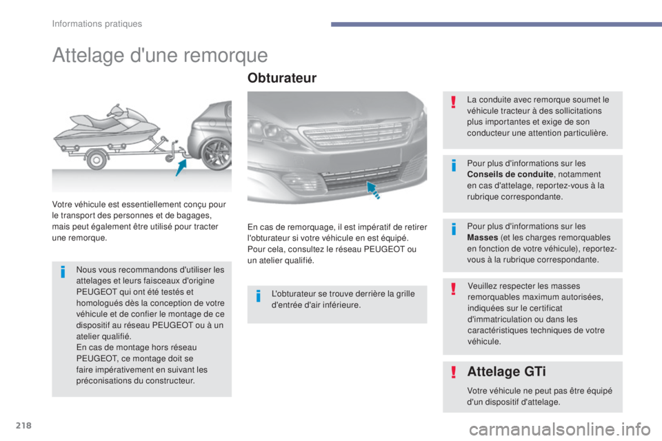 Peugeot 308 2017 Manuel du propriétaire (in French) 218
Attelage d'une remorque
Nous vous recommandons d'utiliser les
attelages et leurs faisceaux d'origine
PEUGEOT qui ont été testés et
homologués dès la conception de votre
véhic Peugeot 308 2017 Manuel du propriétaire (in French) 218
Attelage d'une remorque
Nous vous recommandons d'utiliser les
attelages et leurs faisceaux d'origine
PEUGEOT qui ont été testés et
homologués dès la conception de votre
véhic