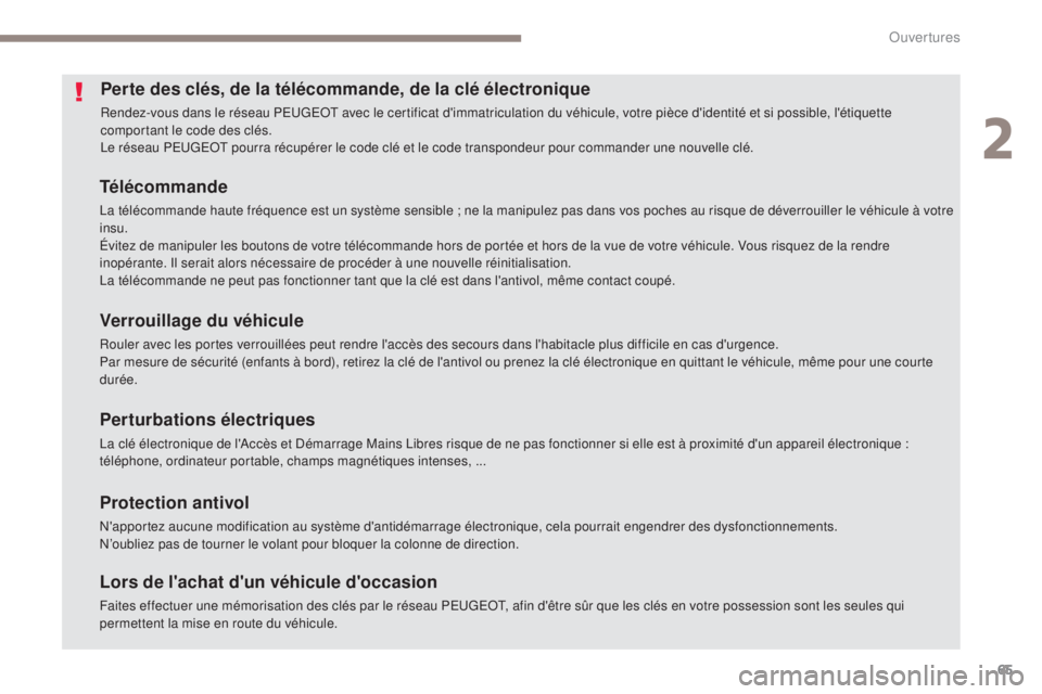 Peugeot 308 2017 Manuel du propriétaire (in French) 65
Perte des clés, de la télécommande, de la clé électronique
Rendez-vous dans le réseau PEUGEOT avec le certificat d'immatriculation du véhicule, votre pièce d'identité et si possibl Peugeot 308 2017 Manuel du propriétaire (in French) 65
Perte des clés, de la télécommande, de la clé électronique
Rendez-vous dans le réseau PEUGEOT avec le certificat d'immatriculation du véhicule, votre pièce d'identité et si possibl