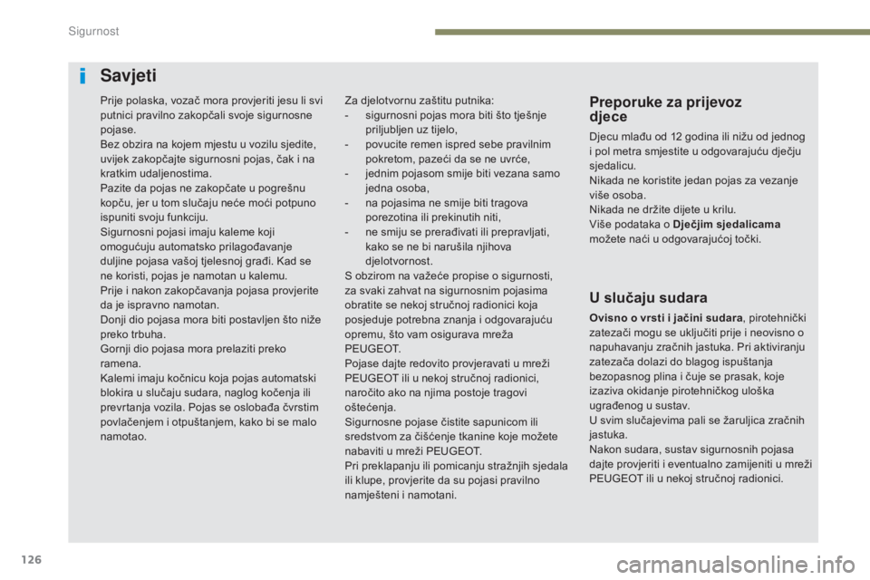 Peugeot 308 2017 Vodič za korisnike (in Croatian) 126
308_hr_Chap05_securite_ed01-2016
Savjeti
Preporuke za prijevoz
djece
Djecu mlađu od 12 godina ili nižu od jednog
i pol metra smjestite u odgovarajuću dječju
sjedalicu.
Nikada ne koristite Peugeot 308 2017 Vodič za korisnike (in Croatian) 126
308_hr_Chap05_securite_ed01-2016
Savjeti
Preporuke za prijevoz
djece
Djecu mlađu od 12 godina ili nižu od jednog
i pol metra smjestite u odgovarajuću dječju
sjedalicu.
Nikada ne koristite