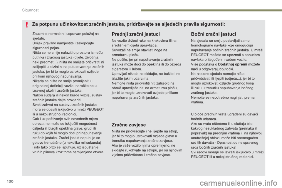 Peugeot 308 2017 Vodič za korisnike (in Croatian) 130
308_hr_Chap05_securite_ed01-2016
Zauzmite normalan i uspravan položaj na
sjedalu.
Uvijek pravilno namjestite i zakopčajte
sigurnosni pojas.
Ništa se ne smije nalaziti u prostoru između
putn Peugeot 308 2017 Vodič za korisnike (in Croatian) 130
308_hr_Chap05_securite_ed01-2016
Zauzmite normalan i uspravan položaj na
sjedalu.
Uvijek pravilno namjestite i zakopčajte
sigurnosni pojas.
Ništa se ne smije nalaziti u prostoru između
putn