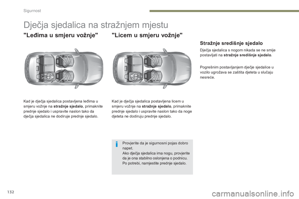 Peugeot 308 2017 Vodič za korisnike (in Croatian) 132
308_hr_Chap05_securite_ed01-2016
Dječja sjedalica na stražnjem mjestu
"Leđima u smjeru vožnje"
Kad je dječja sjedalica postavljena leđima u
smjeru vožnje na stražnje sjedalo, prim Peugeot 308 2017 Vodič za korisnike (in Croatian) 132
308_hr_Chap05_securite_ed01-2016
Dječja sjedalica na stražnjem mjestu
"Leđima u smjeru vožnje"
Kad je dječja sjedalica postavljena leđima u
smjeru vožnje na stražnje sjedalo, prim