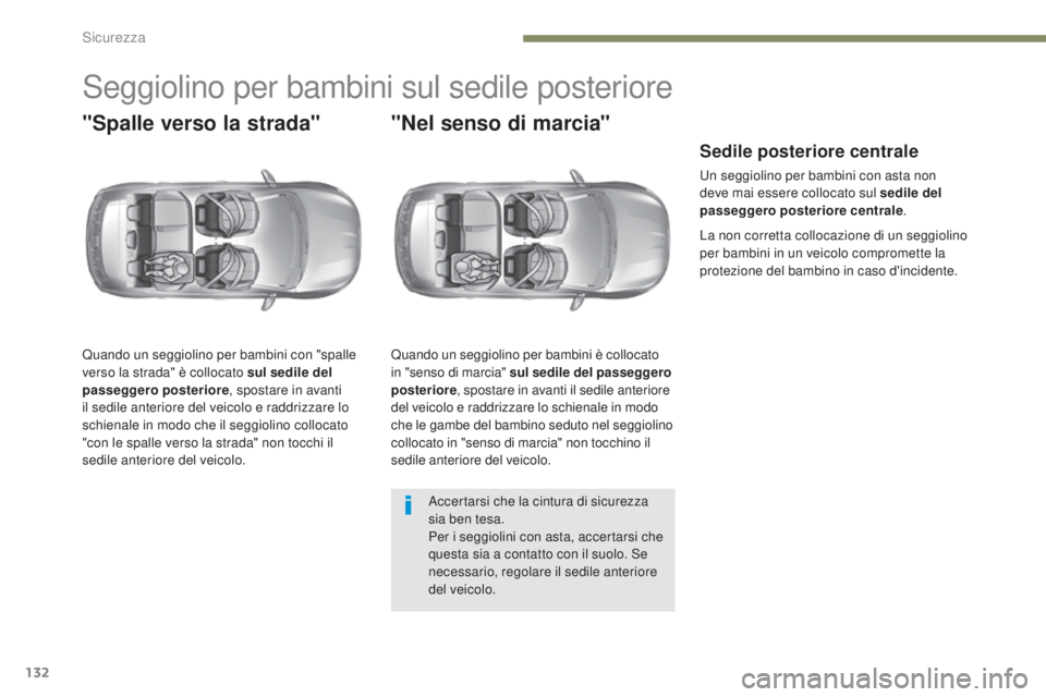 Peugeot 308 2017 Manuale del proprietario (in Italian) 132
308_it_Chap05_securite_ed01-2016
Seggiolino per bambini sul sedile posteriore
"Spalle verso la strada"
Quando un seggiolino per bambini con "spalle
verso la strada" è collocato s Peugeot 308 2017 Manuale del proprietario (in Italian) 132
308_it_Chap05_securite_ed01-2016
Seggiolino per bambini sul sedile posteriore
"Spalle verso la strada"
Quando un seggiolino per bambini con "spalle
verso la strada" è collocato s