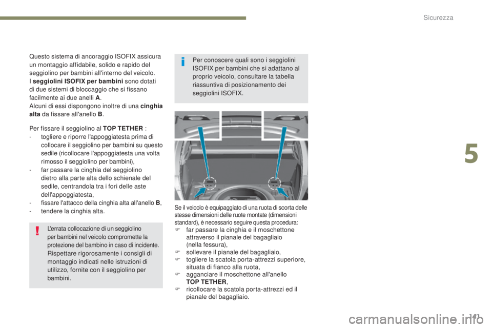 Peugeot 308 2017 Manuale del proprietario (in Italian) 141
308_it_Chap05_securite_ed01-2016
L'errata collocazione di un seggiolino
per bambini nel veicolo compromette la
protezione del bambino in caso di incidente.
Rispettare rigorosamente i consigl Peugeot 308 2017 Manuale del proprietario (in Italian) 141
308_it_Chap05_securite_ed01-2016
L'errata collocazione di un seggiolino
per bambini nel veicolo compromette la
protezione del bambino in caso di incidente.
Rispettare rigorosamente i consigl