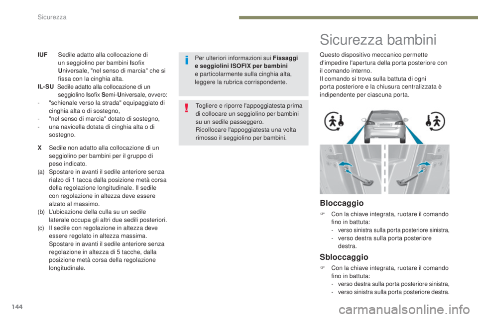 Peugeot 308 2017 Manuale del proprietario (in Italian) 144
308_it_Chap05_securite_ed01-2016
IUF Sedile adatto alla collocazione di un seggiolino per bambini I sofix
U niversale, "nel senso di marcia" che si
fissa con la cinghia alta.
IL- SU
Peugeot 308 2017 Manuale del proprietario (in Italian) 144
308_it_Chap05_securite_ed01-2016
IUF Sedile adatto alla collocazione di un seggiolino per bambini I sofix
U niversale, "nel senso di marcia" che si
fissa con la cinghia alta.
IL- SU