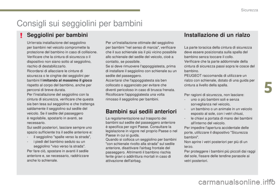 Peugeot 308 2017 Manuale del proprietario (in Italian) 145
308_it_Chap05_securite_ed01-2016
Seggiolini per bambiniInstallazione di un rialzo
Consigli sui seggiolini per bambini
La regolamentazione sul trasporto dei
bambini sul sedile del passeggero anter Peugeot 308 2017 Manuale del proprietario (in Italian) 145
308_it_Chap05_securite_ed01-2016
Seggiolini per bambiniInstallazione di un rialzo
Consigli sui seggiolini per bambini
La regolamentazione sul trasporto dei
bambini sul sedile del passeggero anter