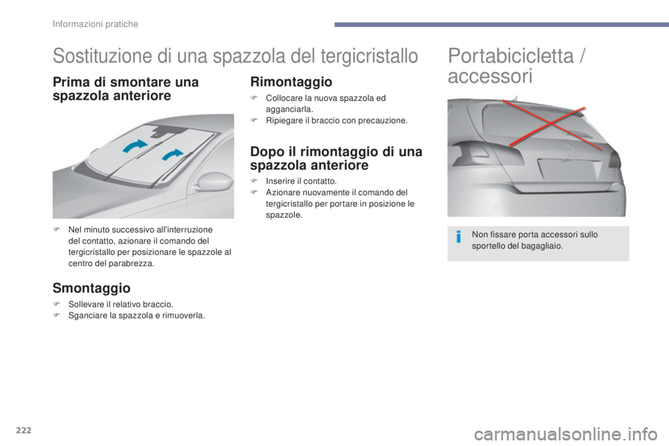 Peugeot 308 2017 Manuale del proprietario (in Italian) 222
308_it_Chap07_info-pratiques_ed01-2016
Sostituzione di una spazzola del tergicristallo
F Nel minuto successivo all'interruzione del contatto, azionare il comando del
tergicristallo per posizi Peugeot 308 2017 Manuale del proprietario (in Italian) 222
308_it_Chap07_info-pratiques_ed01-2016
Sostituzione di una spazzola del tergicristallo
F Nel minuto successivo all'interruzione del contatto, azionare il comando del
tergicristallo per posizi