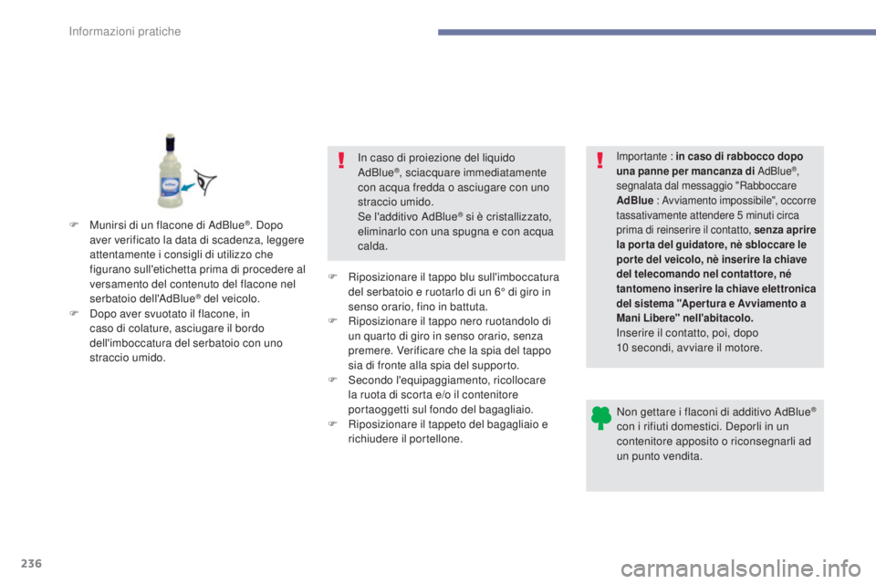 Peugeot 308 2017 Manuale del proprietario (in Italian) 236
308_it_Chap07_info-pratiques_ed01-2016
Non gettare i flaconi di additivo AdBlue®
con i rifiuti domestici. Deporli in un
contenitore apposito o riconsegnarli ad
un punto vendita.
F
D
opo ave Peugeot 308 2017 Manuale del proprietario (in Italian) 236
308_it_Chap07_info-pratiques_ed01-2016
Non gettare i flaconi di additivo AdBlue®
con i rifiuti domestici. Deporli in un
contenitore apposito o riconsegnarli ad
un punto vendita.
F
D
opo ave