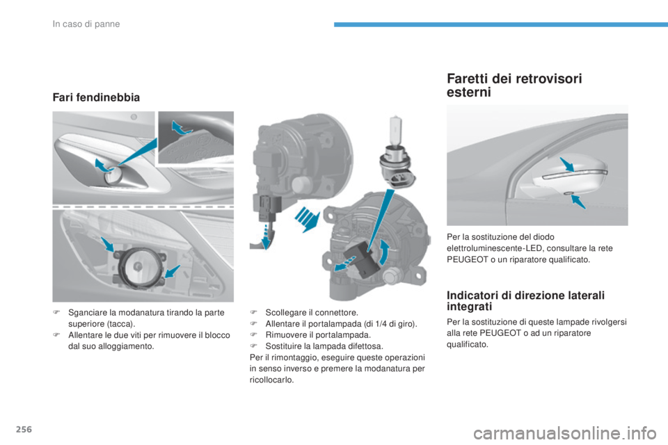 Peugeot 308 2017 Manuale del proprietario (in Italian) 256
308_it_Chap08_en-cas-de-panne_ed01-2016
Indicatori di direzione laterali
integrati
Per la sostituzione di queste lampade rivolgersi
alla rete Pe
ugeot o ad un riparatore
qualificato. Per la so Peugeot 308 2017 Manuale del proprietario (in Italian) 256
308_it_Chap08_en-cas-de-panne_ed01-2016
Indicatori di direzione laterali
integrati
Per la sostituzione di queste lampade rivolgersi
alla rete Pe
ugeot o ad un riparatore
qualificato. Per la so