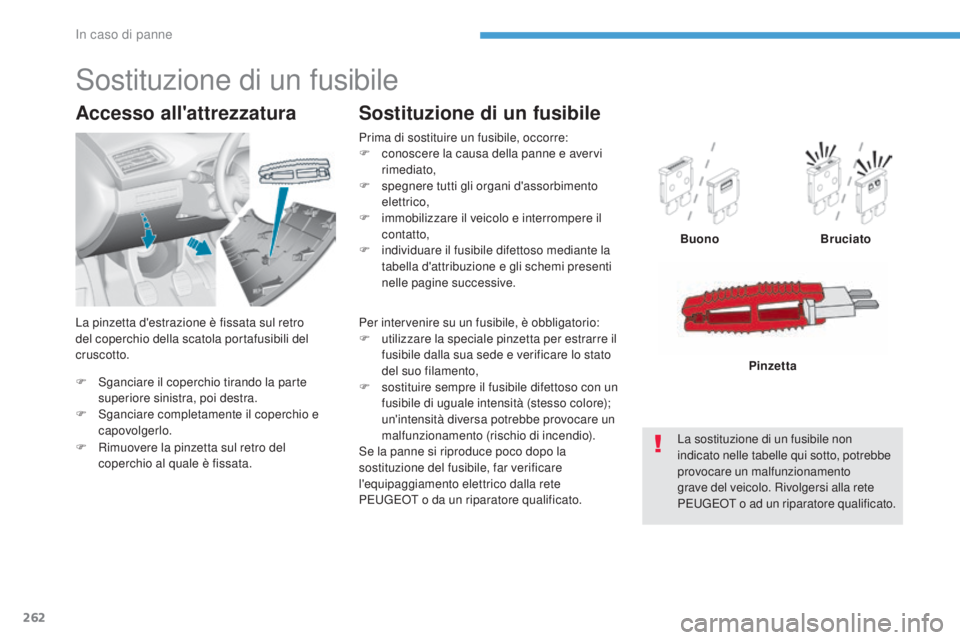 Peugeot 308 2017 Manuale del proprietario (in Italian) 262
308_it_Chap08_en-cas-de-panne_ed01-2016
F Sganciare il coperchio tirando la parte
superiore sinistra, poi destra.
F
S
ganciare completamente il coperchio e
capovolgerlo.
Accesso all'attre Peugeot 308 2017 Manuale del proprietario (in Italian) 262
308_it_Chap08_en-cas-de-panne_ed01-2016
F Sganciare il coperchio tirando la parte
superiore sinistra, poi destra.
F
S
ganciare completamente il coperchio e
capovolgerlo.
Accesso all'attre