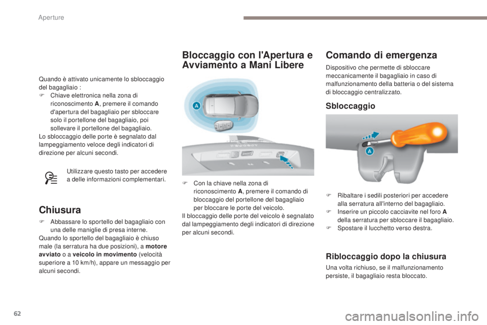 Peugeot 308 2017 Manuale del proprietario (in Italian) 62
308_it_Chap02_ouvertures_ed01-2016
Quando è attivato unicamente lo sbloccaggio
del bagagliaio :
F
C
hiave elettronica nella zona di
riconoscimento A , premere il comando
d'apertura del ba Peugeot 308 2017 Manuale del proprietario (in Italian) 62
308_it_Chap02_ouvertures_ed01-2016
Quando è attivato unicamente lo sbloccaggio
del bagagliaio :
F
C
hiave elettronica nella zona di
riconoscimento A , premere il comando
d'apertura del ba