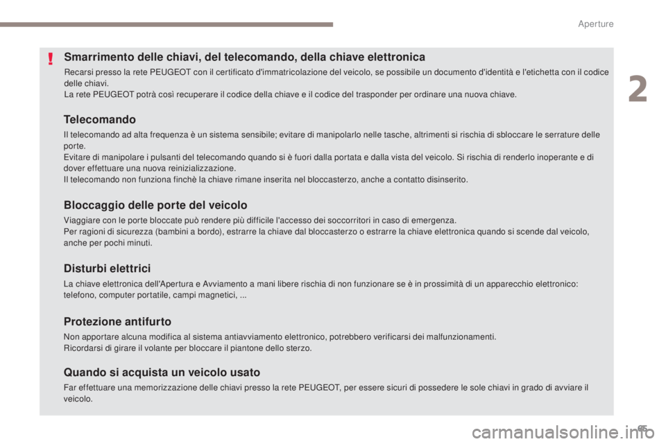 Peugeot 308 2017 Manuale del proprietario (in Italian) 65
308_it_Chap02_ouvertures_ed01-2016
Smarrimento delle chiavi, del telecomando, della chiave elettronica
Recarsi presso la rete Peugeot con il certificato d'immatricolazione del veicolo, se poss Peugeot 308 2017 Manuale del proprietario (in Italian) 65
308_it_Chap02_ouvertures_ed01-2016
Smarrimento delle chiavi, del telecomando, della chiave elettronica
Recarsi presso la rete Peugeot con il certificato d'immatricolazione del veicolo, se poss