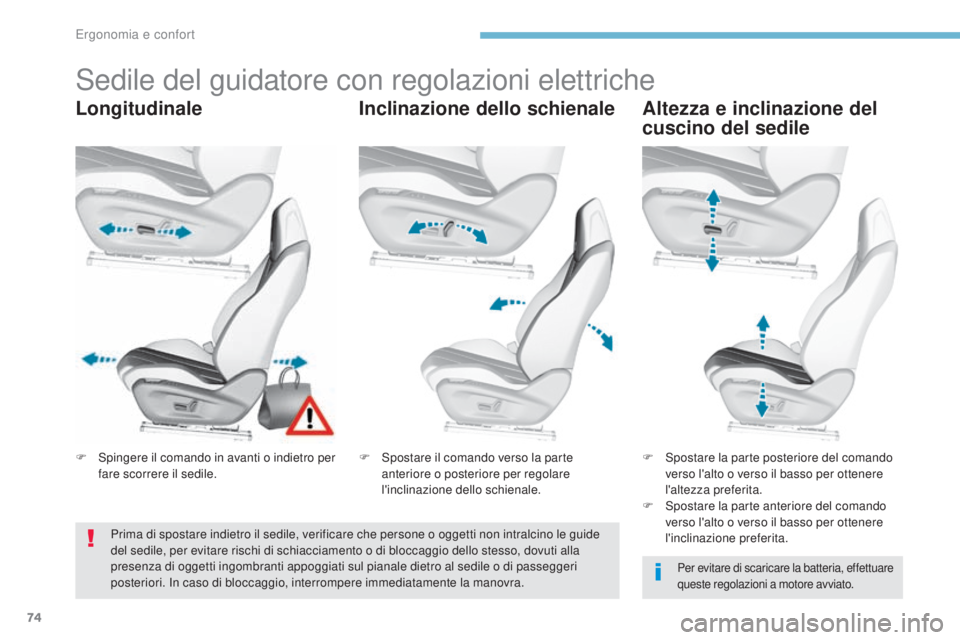 Peugeot 308 2017 Manuale del proprietario (in Italian) 74
308_it_Chap03_ergonomie-et-confort_ed01-2016
Sedile del guidatore con regolazioni elettriche
LongitudinaleInclinazione dello schienaleAltezza e inclinazione del
cuscino del sedile
Per evitare di s Peugeot 308 2017 Manuale del proprietario (in Italian) 74
308_it_Chap03_ergonomie-et-confort_ed01-2016
Sedile del guidatore con regolazioni elettriche
LongitudinaleInclinazione dello schienaleAltezza e inclinazione del
cuscino del sedile
Per evitare di s