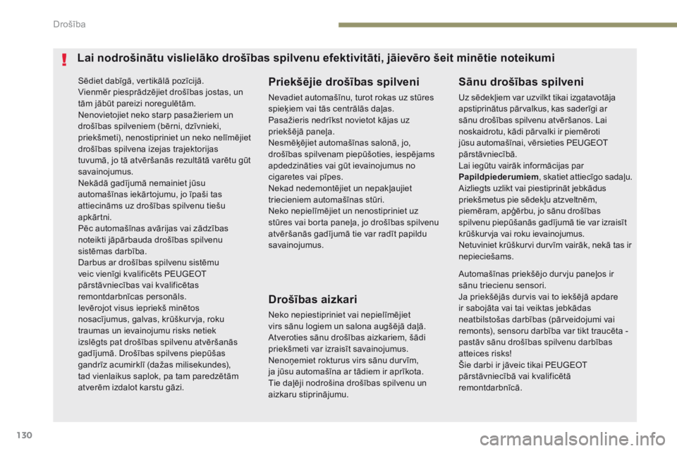 Peugeot 308 2017 Īpašnieka rokasgrāmata (in Latvian) 130
308_lv_Chap05_securite_ed01-2016
Sēdiet dabīgā, vertikālā pozīcijā.
Vienmēr piesprādzējiet drošības jostas, un
tām jābūt pareizi noregulētām.
Nenovietojiet neko starp pasažierie Peugeot 308 2017 Īpašnieka rokasgrāmata (in Latvian) 130
308_lv_Chap05_securite_ed01-2016
Sēdiet dabīgā, vertikālā pozīcijā.
Vienmēr piesprādzējiet drošības jostas, un
tām jābūt pareizi noregulētām.
Nenovietojiet neko starp pasažierie