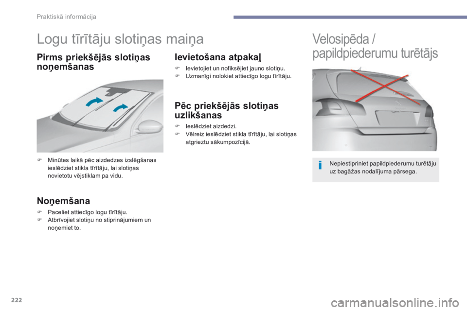 Peugeot 308 2017 Īpašnieka rokasgrāmata (in Latvian) 222
308_lv_Chap07_info-pratiques_ed01-2016
Logu tīrītāju slotiņas maiņa
F Minūtes laikā pēc aizdedzes izslēgšanas ieslēdziet stikla tīrītāju, lai slotiņas
novietotu vējstiklam pa vidu Peugeot 308 2017 Īpašnieka rokasgrāmata (in Latvian) 222
308_lv_Chap07_info-pratiques_ed01-2016
Logu tīrītāju slotiņas maiņa
F Minūtes laikā pēc aizdedzes izslēgšanas ieslēdziet stikla tīrītāju, lai slotiņas
novietotu vējstiklam pa vidu